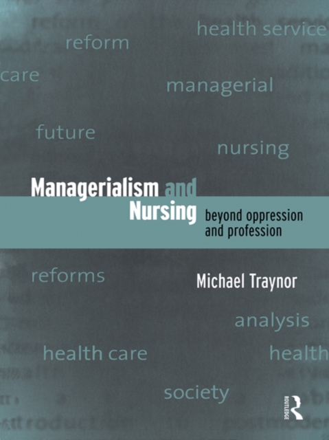 Managerialism and Nursing : Beyond Oppression and Profession, PDF eBook