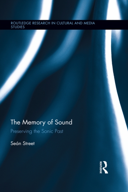 The Memory of Sound : Preserving the Sonic Past, EPUB eBook