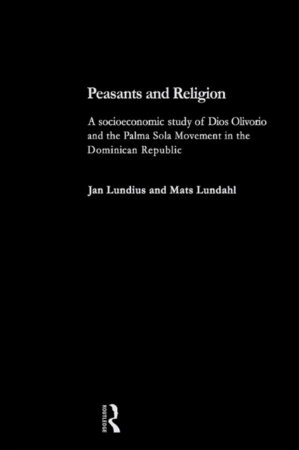 Peasants and Religion : A Socioeconomic Study of Dios Olivorio and the Palma Sola Religion in the Dominican Republic, EPUB eBook