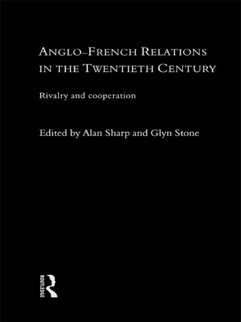 Anglo-French Relations in the Twentieth Century : Rivalry and Cooperation, EPUB eBook
