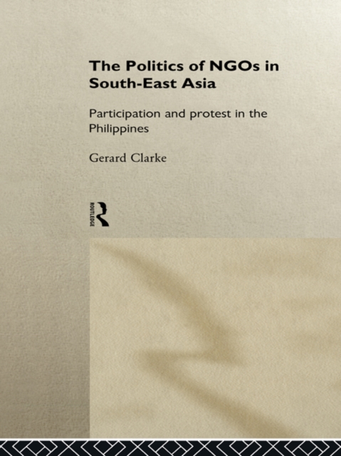 The Politics of NGOs in Southeast Asia : Participation and Protest in the Philippines, EPUB eBook