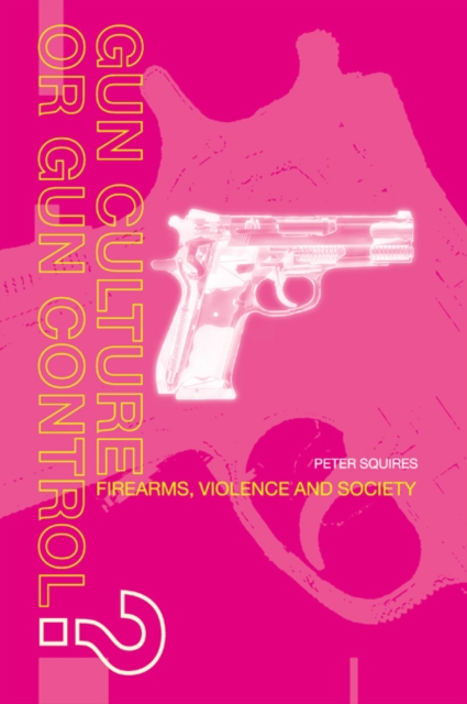 Gun Culture or Gun Control? : Firearms and Violence: Safety and Society, PDF eBook