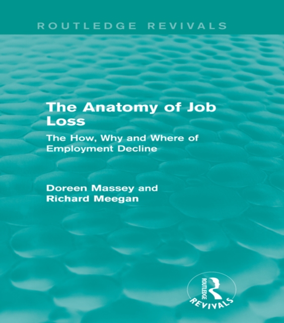 The Anatomy of Job Loss (Routledge Revivals) : The How, Why and Where of Employment Decline, PDF eBook