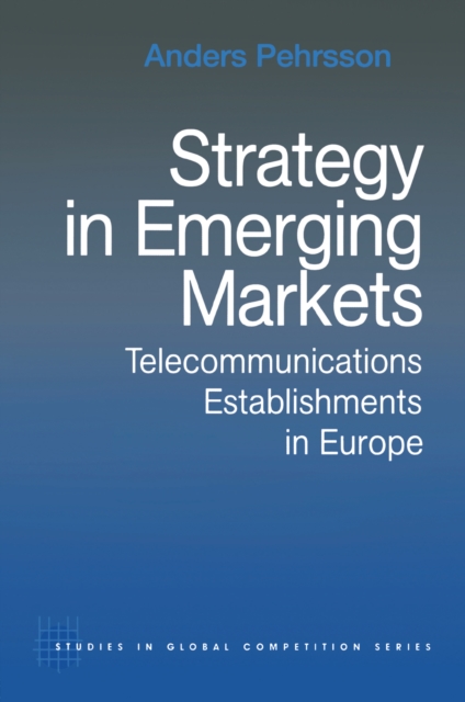 Strategy in Emerging Markets : Telecommunications Establishments in Europe, EPUB eBook