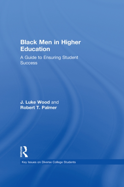 Black Men in Higher Education : A Guide to Ensuring Student Success, PDF eBook