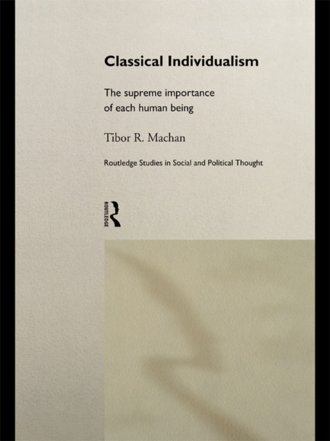 Classical Individualism : The Supreme Importance of Each Human Being, EPUB eBook