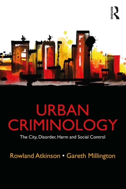 Urban Criminology : The City, Disorder, Harm and Social Control, PDF eBook