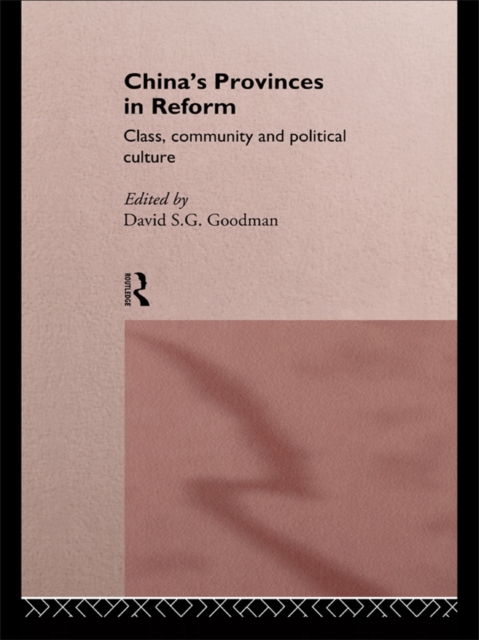 China's Provinces in Reform : Class, Community and Political Culture, PDF eBook