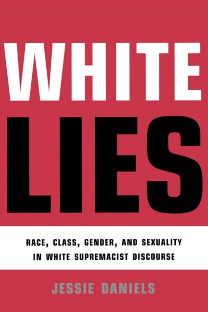White Lies : Race, Class, Gender and Sexuality in White Supremacist Discourse, PDF eBook