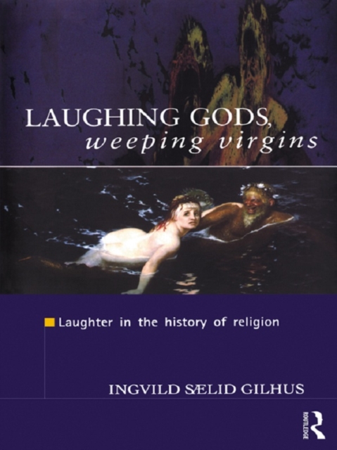 Laughing Gods, Weeping Virgins : Laughter in the History of Religion, EPUB eBook