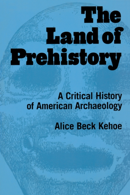 The Land of Prehistory : A Critical History of American Archaeology, EPUB eBook