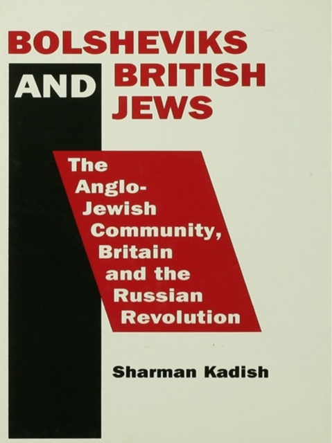 Bolsheviks and British Jews : The Anglo-Jewish Community, Britain and the Russian Revolution, PDF eBook