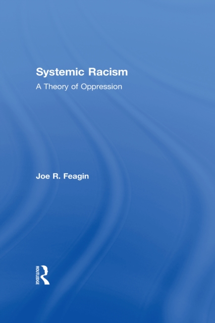 Systemic Racism : A Theory of Oppression, EPUB eBook