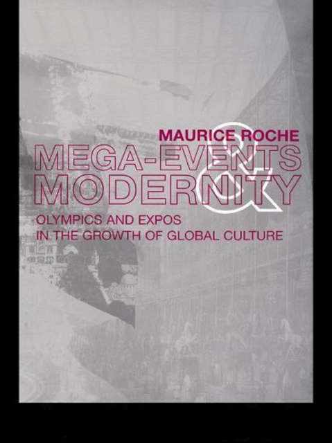 Megaevents and Modernity : Olympics and Expos in the Growth of Global Culture, PDF eBook