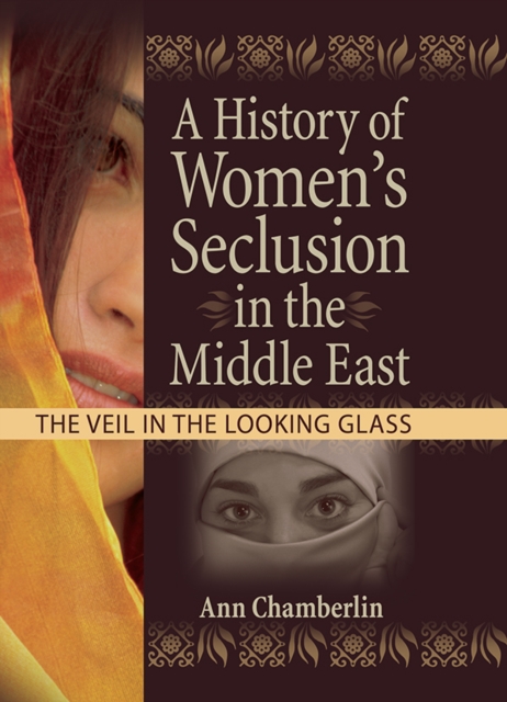A History of Women's Seclusion in the Middle East : The Veil in the Looking Glass, EPUB eBook