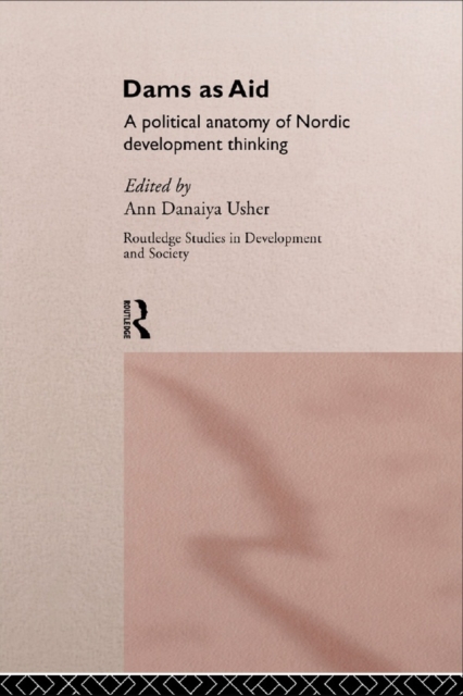 Dams as Aid : A political anatomy of Nordic development thinking, PDF eBook