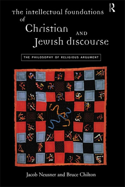 The Intellectual Foundations of Christian and Jewish Discourse : The Philosophy of Religious Argument, EPUB eBook