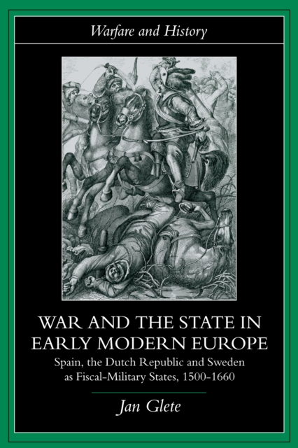 War and the State in Early Modern Europe : Spain, the Dutch Republic and Sweden as Fiscal-Military States, EPUB eBook