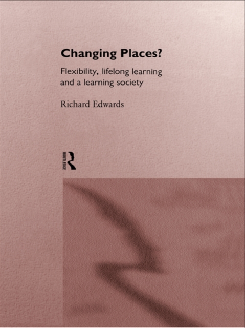 Changing Places? : Flexibility, Lifelong Learning and a Learning Society, EPUB eBook