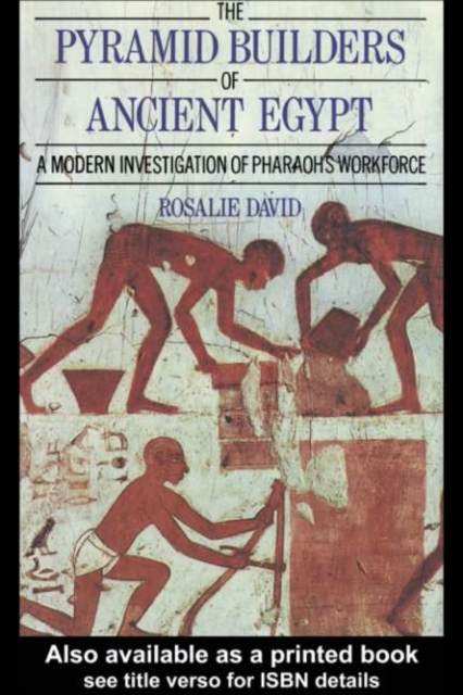 The Pyramid Builders of Ancient Egypt : A Modern Investigation of Pharaoh's Workforce, PDF eBook