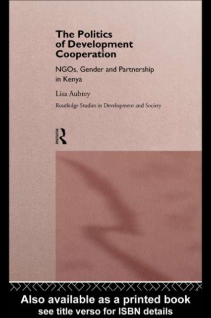 The Politics of Development Co-operation : NGOs, Gender and Partnership in Kenya, PDF eBook