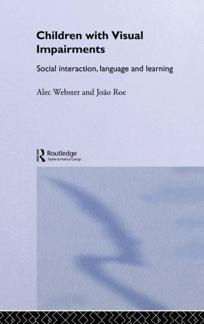 Children with Visual Impairments : Social Interaction, Language and Learning, PDF eBook