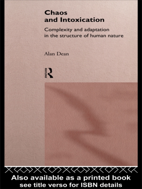 Chaos and Intoxication : Complexity and Adaptation in the Structure of Human Nature, PDF eBook