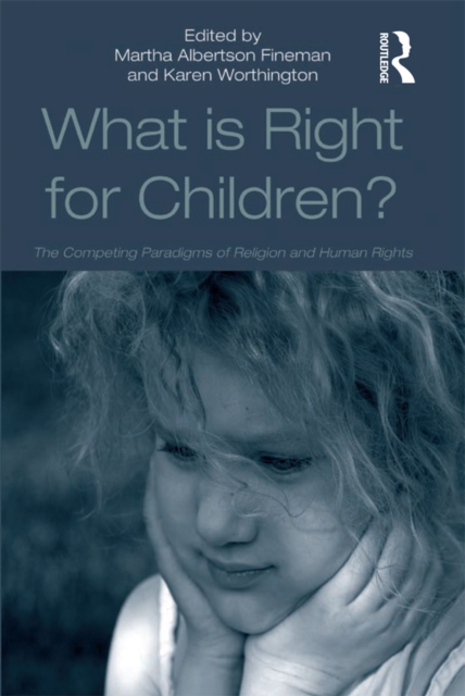 What Is Right for Children? : The Competing Paradigms of Religion and Human Rights, EPUB eBook