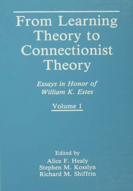 From Learning Theory to Connectionist Theory : Essays in Honor of William K. Estes, Volume I; From Learning Processes to Cognitive Processes, Volume II, PDF eBook