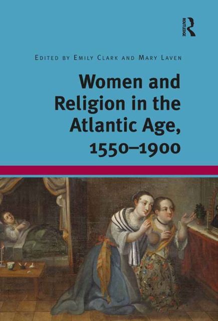 Women and Religion in the Atlantic Age, 1550-1900, PDF eBook