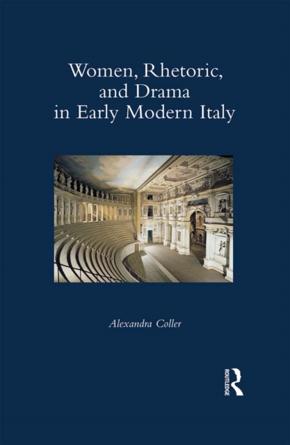 Women, Rhetoric, and Drama in Early Modern Italy, PDF eBook