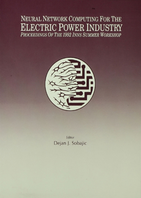 Neural Network Computing for the Electric Power Industry : Proceedings of the 1992 Inns Summer Workshop, EPUB eBook