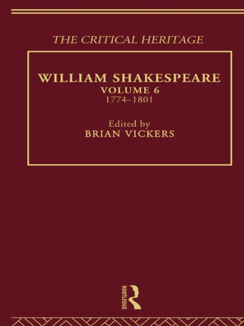 William Shakespeare : The Critical Heritage Volume 6 1774-1801, PDF eBook