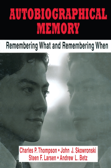 Autobiographical Memory : Remembering What and Remembering When, PDF eBook