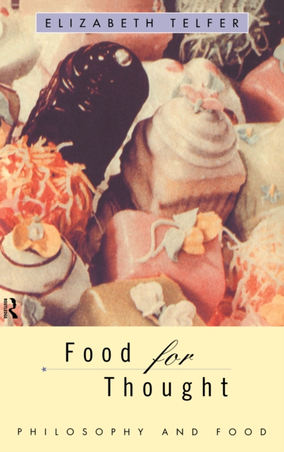 Food for Thought : Philosophy and Food, EPUB eBook