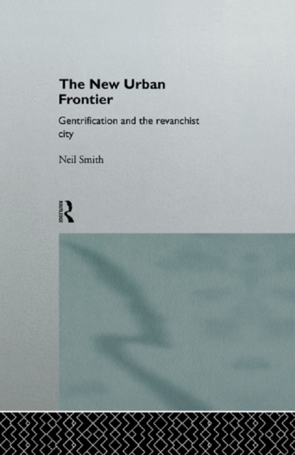 The New Urban Frontier : Gentrification and the Revanchist City, PDF eBook