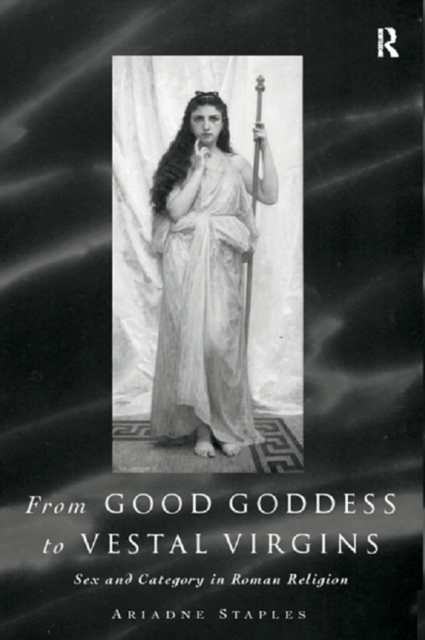 From Good Goddess to Vestal Virgins : Sex and Category in Roman Religion, EPUB eBook