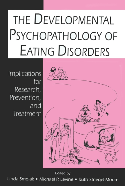 The Developmental Psychopathology of Eating Disorders : Implications for Research, Prevention, and Treatment, EPUB eBook