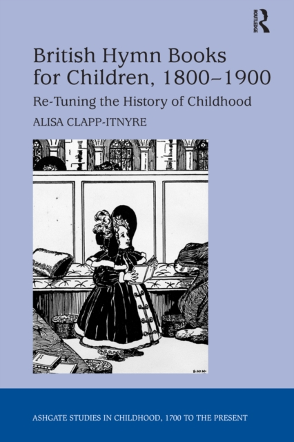 British Hymn Books for Children, 1800-1900 : Re-Tuning the History of Childhood, EPUB eBook