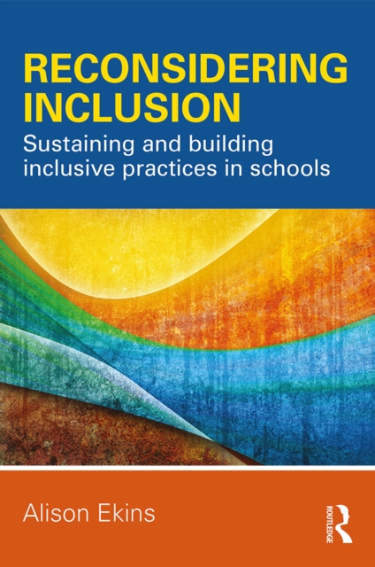 Reconsidering Inclusion : Sustaining and building inclusive practices in schools, EPUB eBook