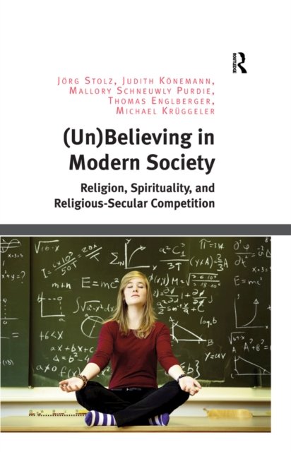 (Un)Believing in Modern Society : Religion, Spirituality, and Religious-Secular Competition, PDF eBook