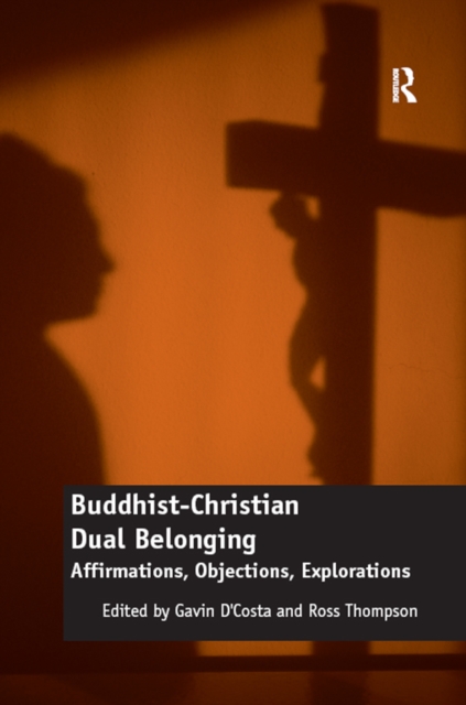 Buddhist-Christian Dual Belonging : Affirmations, Objections, Explorations, EPUB eBook