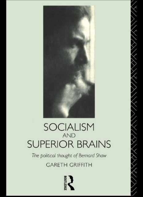 Socialism and Superior Brains: The Political Thought of George Bernard Shaw, EPUB eBook