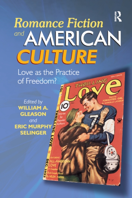 Romance Fiction and American Culture : Love as the Practice of Freedom?, PDF eBook