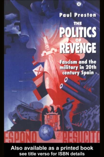 The Politics of Revenge : Fascism and the Military in 20th-century Spain, PDF eBook