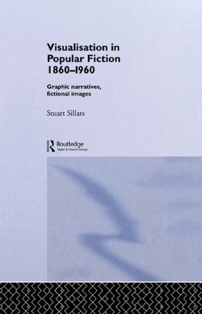 Visualisation in Popular Fiction 1860-1960 : Graphic Narratives, Fictional Images, EPUB eBook