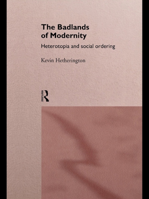 The Badlands of Modernity : Heterotopia and Social Ordering, EPUB eBook