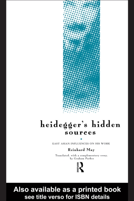 Heidegger's Hidden Sources : East-Asian Influences on his Work, PDF eBook