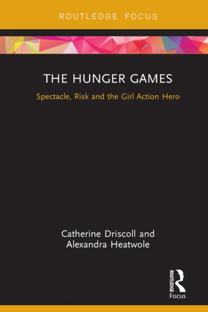 The Hunger Games : Spectacle, Risk and the Girl Action Hero, EPUB eBook