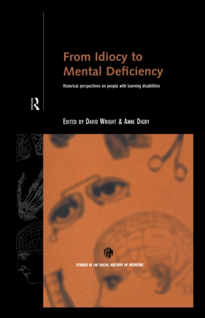 From Idiocy to Mental Deficiency : Historical Perspectives on People with Learning Disabilities, EPUB eBook